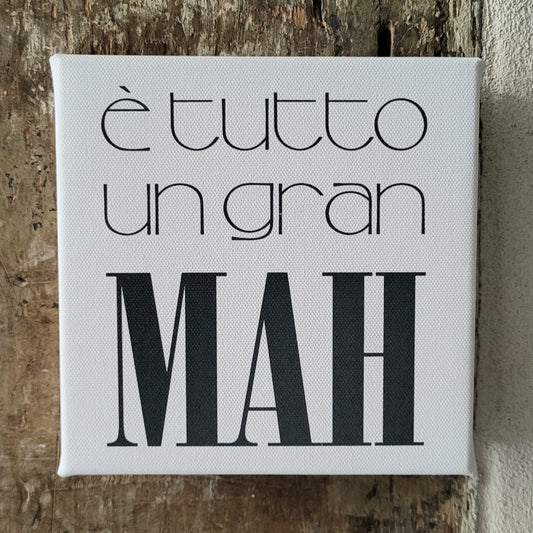 Tela “E' tutto un gran mah”