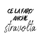 Tela “ce la farò anche stravolta”