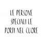 Cuore “Le persone speciali le porti nel cuore"