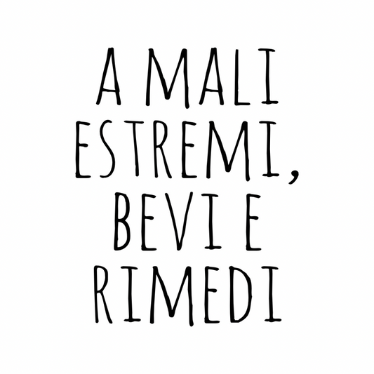 Tela “A mali estremi, bevi e rimedi”